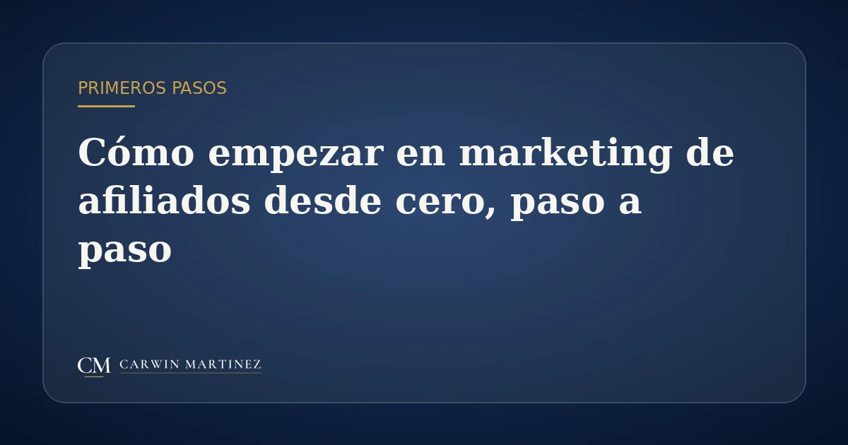 Cómo empezar en marketing de afiliados desde cero, paso a paso