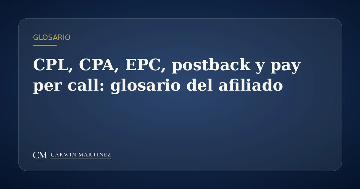 Glosario de marketing de afiliados: CPL, CPA, EPC y postback